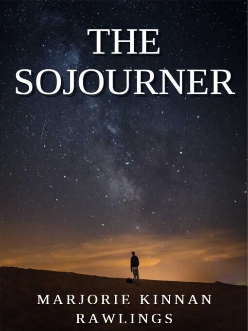 Title details for The Sojourner by MARJORIE KINNAN RAWLINGS - Available